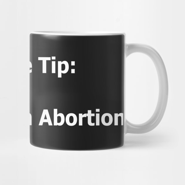 Pro-Life Tip Don't Get An Abortion by spitefultees